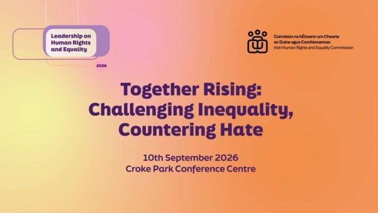 IHREC's Annual Conference: Together Rising: Challenging Inequality, Countering Hate.
